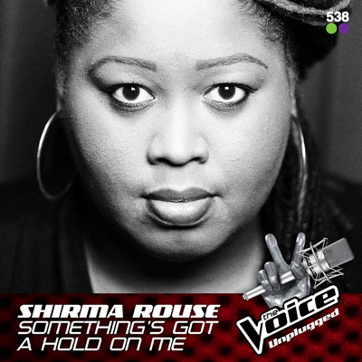 シングル/Something's Got A Hold On Me (From The Voice Unplugged @ 538)/Shirma Rouse