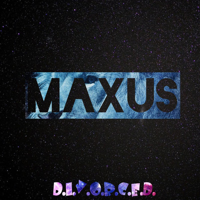 Maxus/D.I.V.O.R.C.E.D.