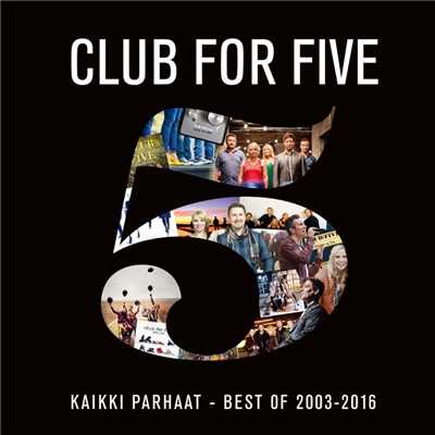 Kaikki parhaat - Best Of 2003 - 2016/Club For Five