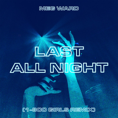 Last All Night (1-800 Girls Remix)/Meg Ward