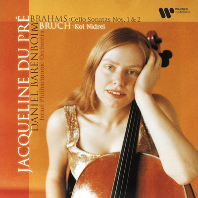 Brahms: Cello Sonatas Nos. 1 & 2 - Bruch: Kol Nidrei/Jacqueline du Pre, Daniel Barenboim