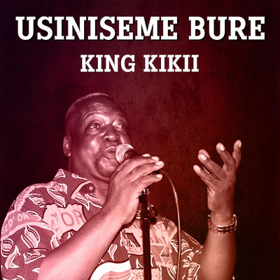 USINISEME BURE/KING KIKII