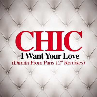 I Want Your Love (Dimitri from Paris Instrumental Remix)/Chic