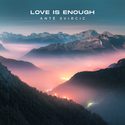 Love Is Enough/Ante Svircic