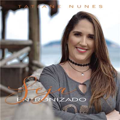 シングル/Seja Entronizado (Playback)/Tatiane Nunes