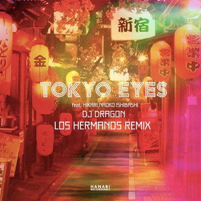 TOKYO EYES -agefarre2018 Anthem- (LOS HERMANOS REMIX) [feat. HIKARI & NAOKO ISHIBASHI]/DJ DRAGON & LOS HERMANOS