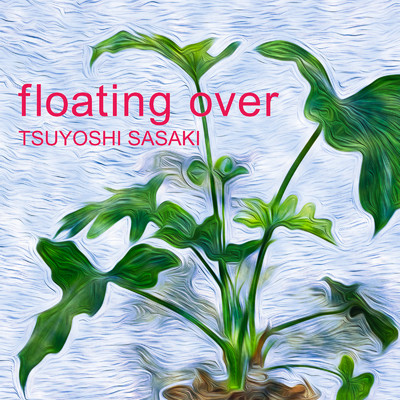 floating over/Tsuyoshi Sasaki