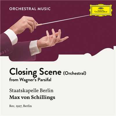 シングル/Wagner: Parsifal, WWV 111 - Closing Scene (Arr. for Orchestra)/シュターツカペレ・ベルリン／Max von Schillings
