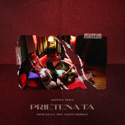 Prietena ta (Explicit) (featuring Alduts Sherdley／Asproiu Remix)/Satra B.E.N.Z.／Asproiu
