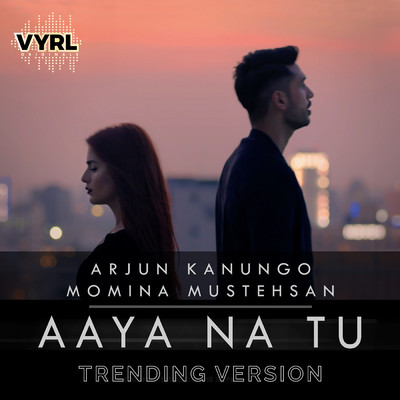 シングル/Aaya Na Tu (Trending Version)/Arjun Kanungo／Momina Mustehsan／Kunaal Vermaa