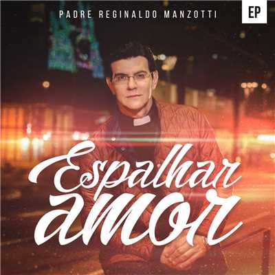 Espalhar Amor/Padre Reginaldo Manzotti
