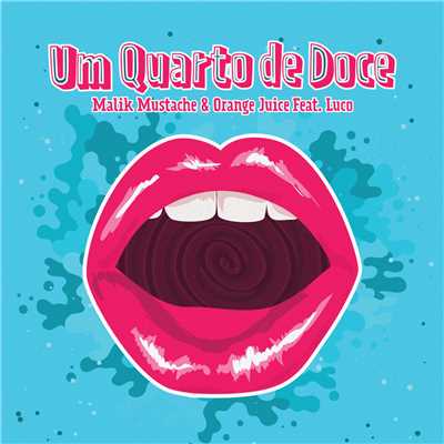 Um Quarto De Doce (featuring Luco)/Malik Mustache／オレンジ・ジュース