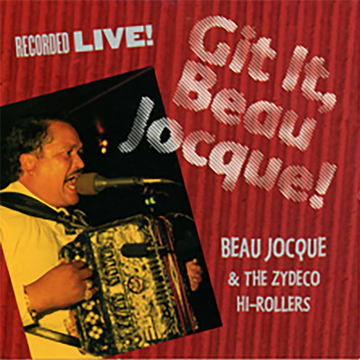 アルバム/Git It, Beau Jocque！ (Live In Louisiana ／ 1994)/Beau Jocque And The Zydeco Hi-Rollers