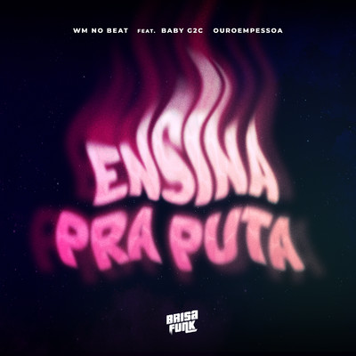 Ensina Pra Puta (feat. Baby G2C & Ouroempessoa)/WM no Beat