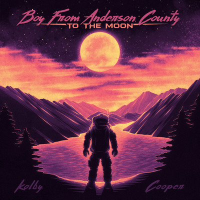 Boy From Anderson County To The Moon/Kolby Cooper