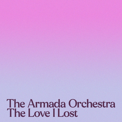 The Love I Lost, Pt. 2/The Armada Orchestra