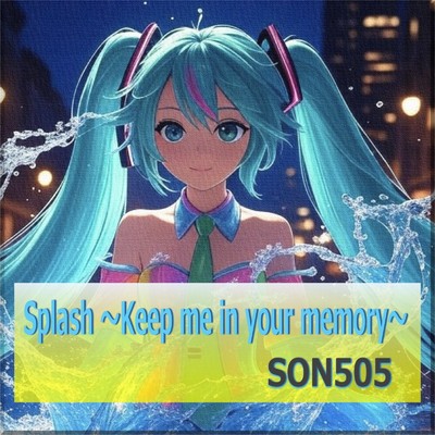 アルバム/Splash 〜Keep me in your memory〜/SON505 feat. 初音ミク