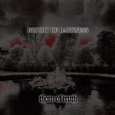 BRIGHT OF DARKNESS/THORN OF TRUTH