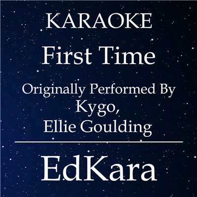 First Time (Originally Performed by Kygo & Ellie Goulding) [Karaoke No Guide Melody Version]/EdKara
