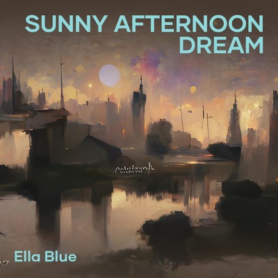 Sunny Afternoon Dream/Ella Blue