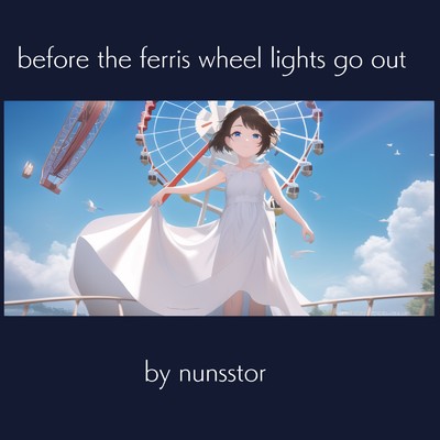 before the ferris wheel lights go out/nunsstor