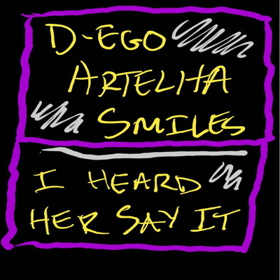 I Heard Her Say It/D-Ego Artelha Smiles