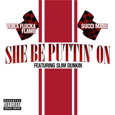 She Be Puttin' On (feat. Slim Dunkin)/Gucci Mane & Waka Flocka Flame