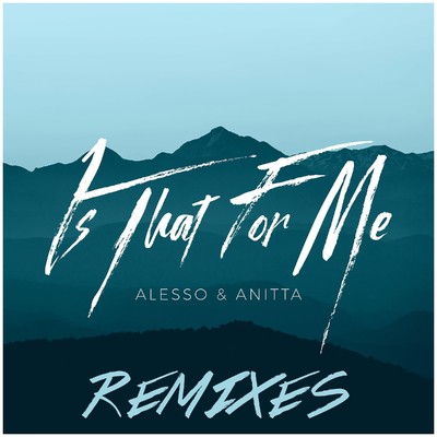 シングル/Is That for Me (Sylvain Armand Remix)/Alesso & Anitta