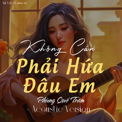 Khong can phai hua dau em (Acoustic)/Ant Entertainment & Phung Que Tram