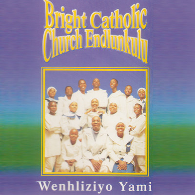 アルバム/Wenhliziyo Yami/Bright Catholic Church Endlunkulu