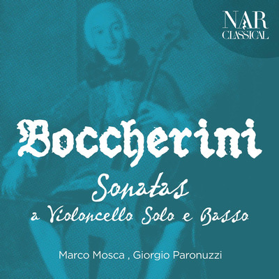 Luigi Boccherini: Sonatas a Violoncello Solo e Basso/Marco Mosca