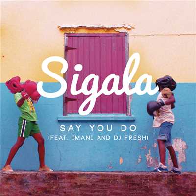 シングル/Say You Do feat.Imani Williams,DJ Fresh/Sigala
