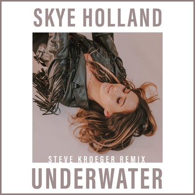 Underwater (Steve Kroeger Remix)/Skye Holland