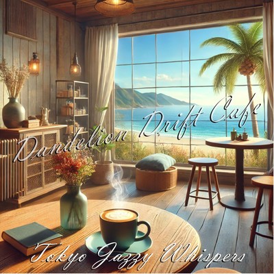 シングル/Dandelion Drift Cafe/Tokyo Jazzy Whispers