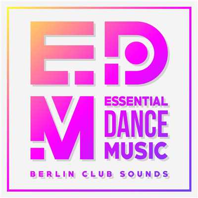 EDM: Essential Dance Music - Berlin Club Sounds/Various Artists