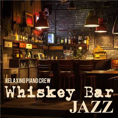 アルバム/Whiskey Bar Jazz/Relaxing Piano Crew