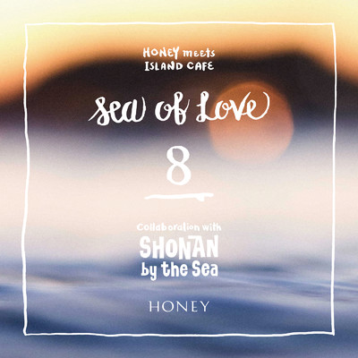 HONEY meets ISLAND CAFE - Sea of Love 8- Collaboration with SHONAN by the Sea/Various Artists