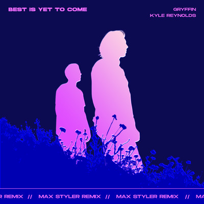 シングル/Best Is Yet To Come (featuring Kyle Reynolds／Max Styler Remix)/グリフィン