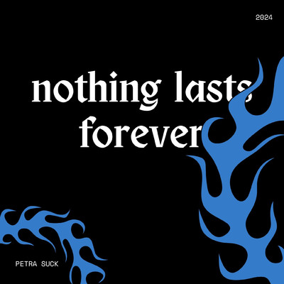 nothing lasts forever/PETRA SUCK
