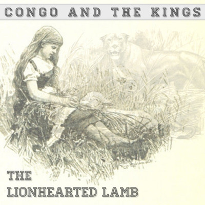 The Lionhearted Lamb/Congo and the Kings