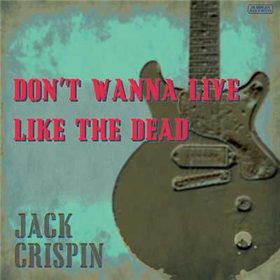 ドント・ワナ・リヴ・ライク・ザ・デッド (Alt)/Jack Crispin A.K.A. The Jon Spencer Blues Explosion