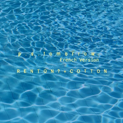 P.S.Tomorrow (French Version)/RENTON？+COTTON & Sayuri Hirama