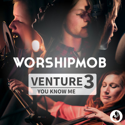 Venture 3: You Know Me/WorshipMob