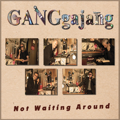 Not Waiting Around/GANGgajang