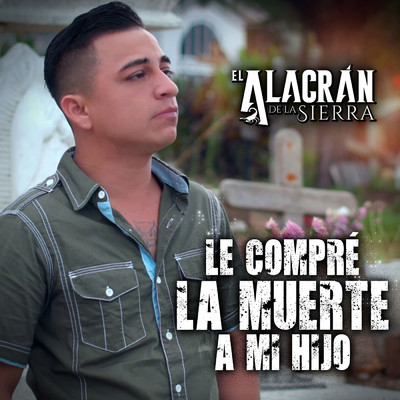 Le Compre La Muerte A Mi Hijo/El Alacran De La Sierra
