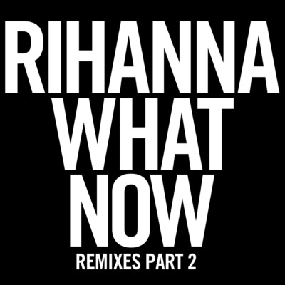 アルバム/What Now (Remixes Part 2)/Rihanna