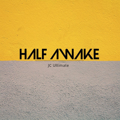 Half Awake/JC Ultimate