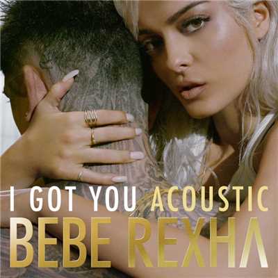 シングル/I Got You (Acoustic)/Bebe Rexha