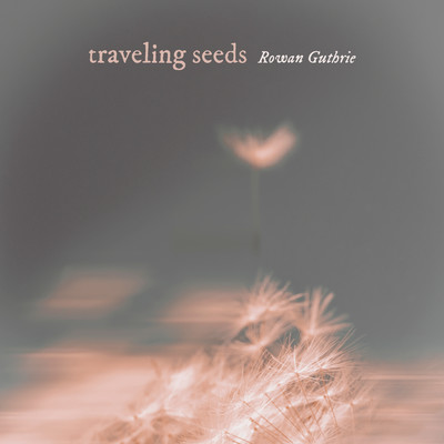 シングル/traveling seeds/Rowan Guthrie