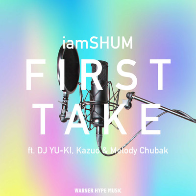 シングル/FIRST TAKE (feat. DJ YU-KI, Kazuo & Melody Chubak)/iamSHUM